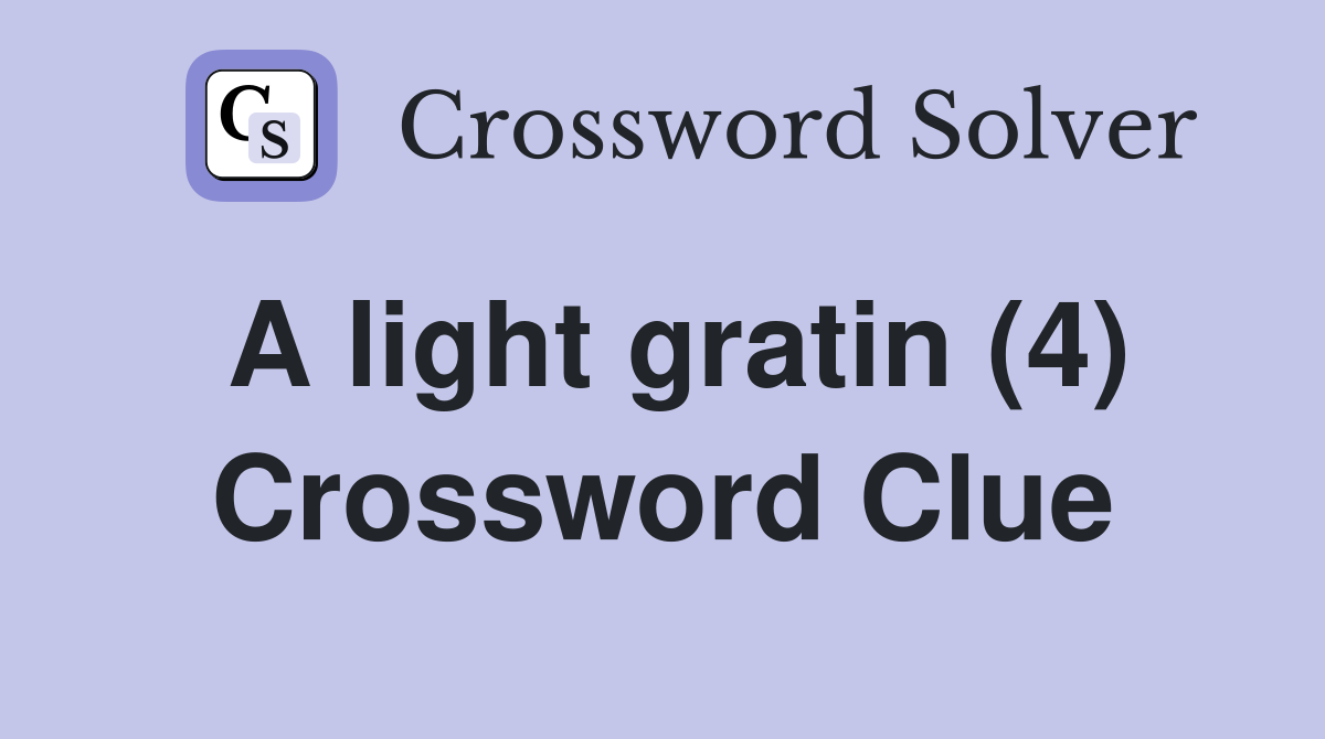 A light gratin (4) Crossword Clue Answers Crossword Solver